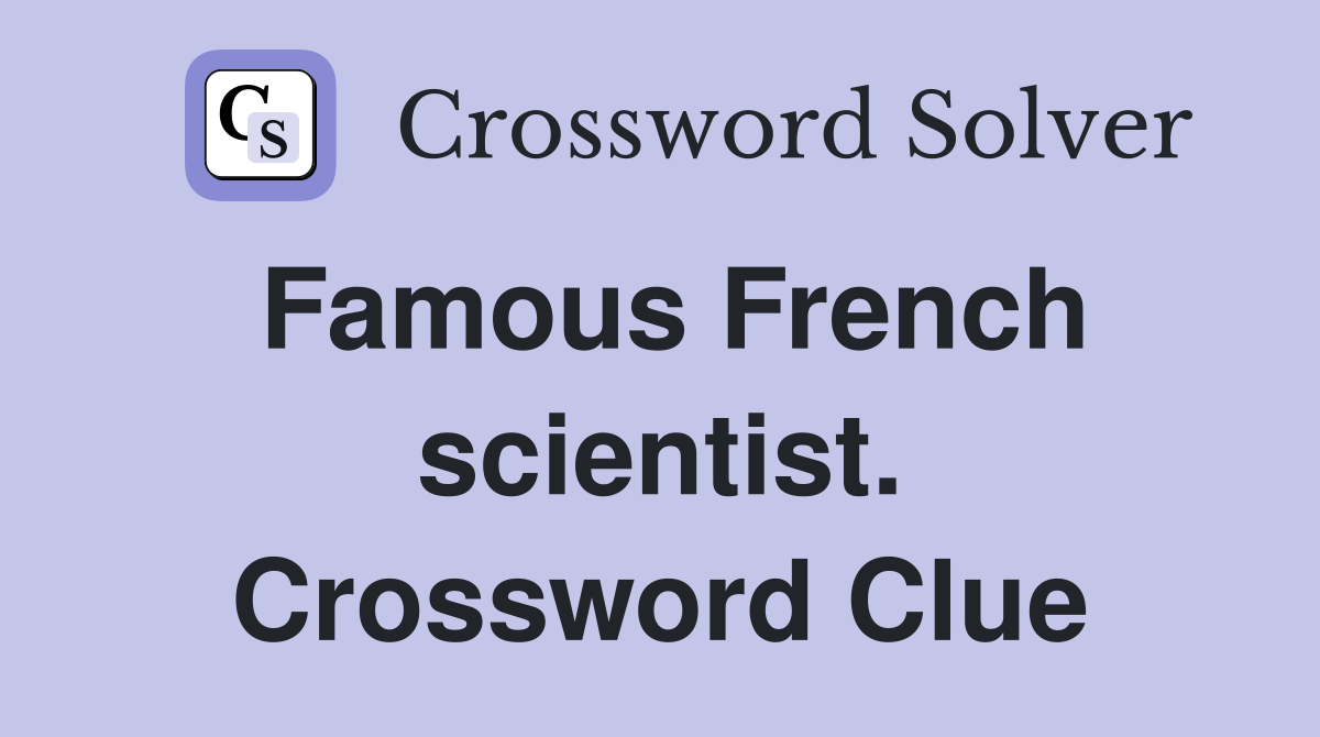 Famous French scientist. Crossword Clue