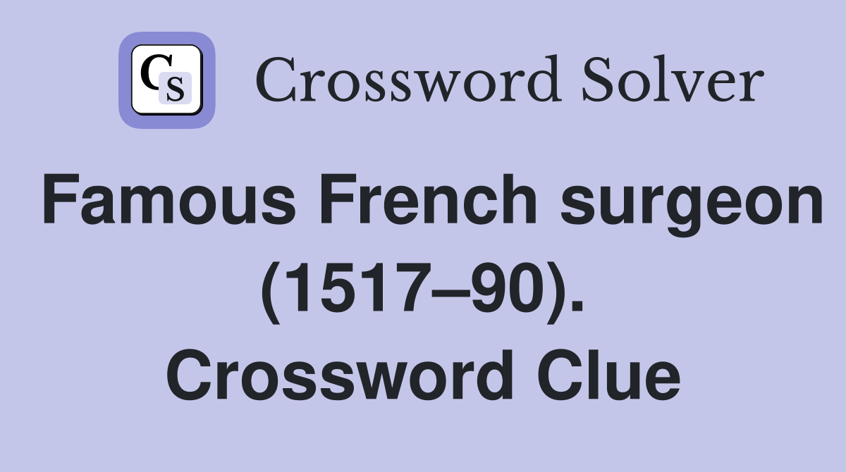 Famous French surgeon (1517–90). Crossword Clue