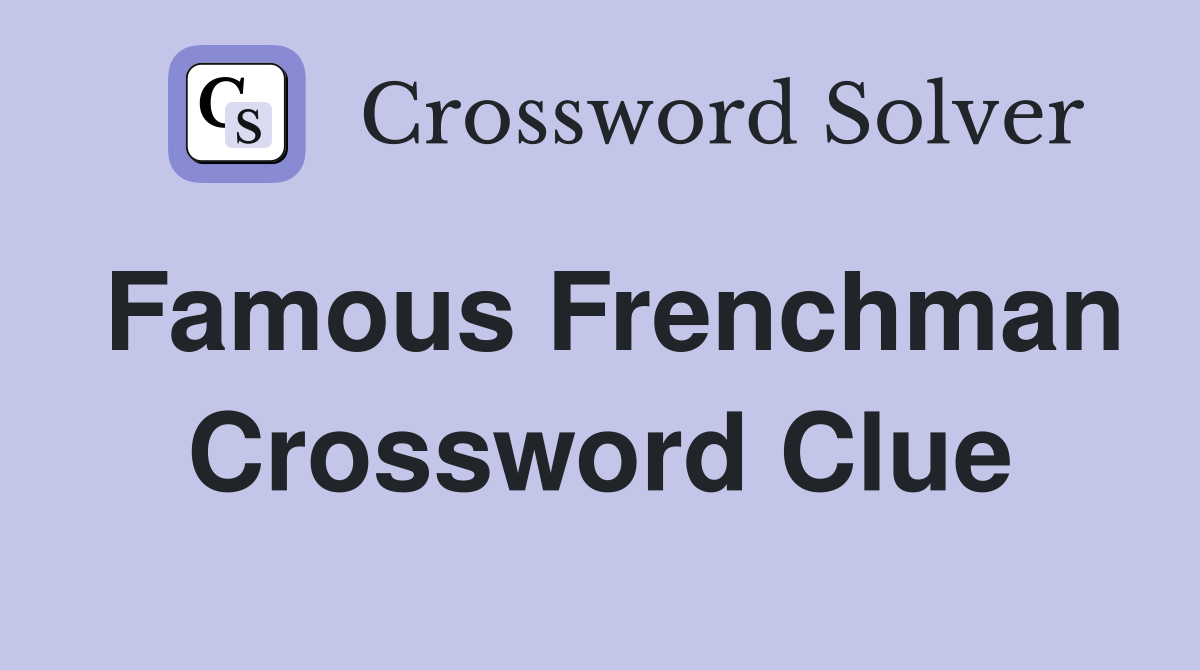 Famous Frenchman Crossword Clue