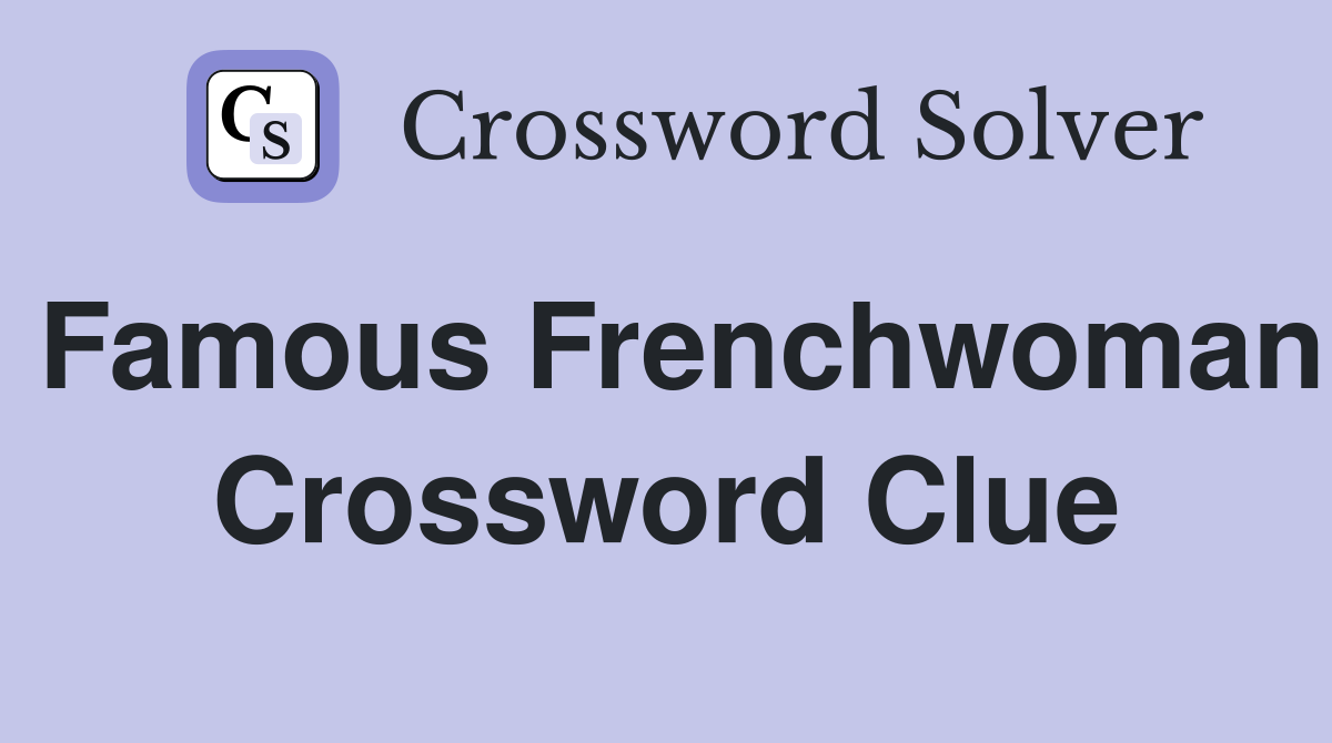 Famous Frenchwoman Crossword Clue