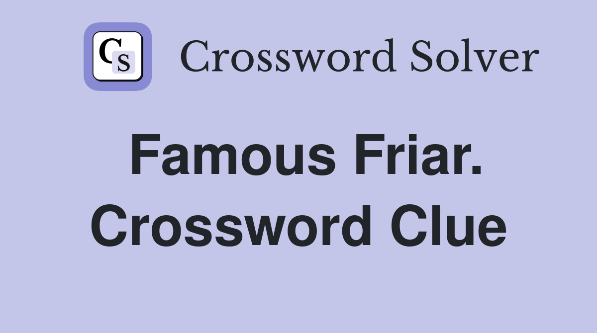 Famous Friar. Crossword Clue