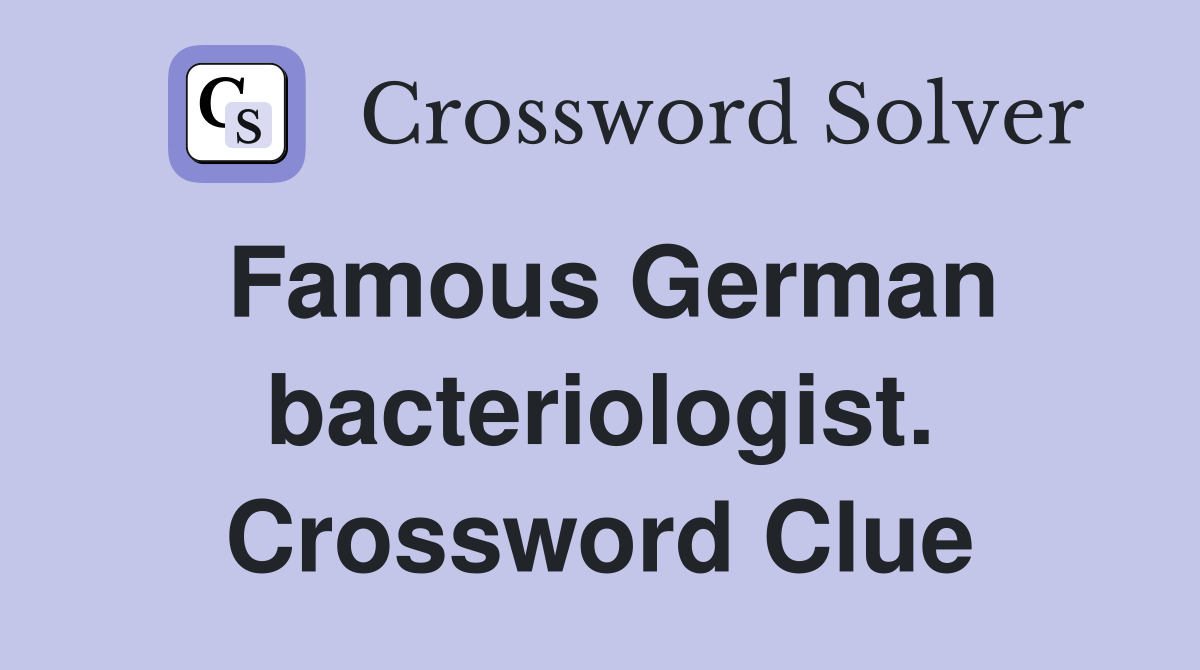 Famous German bacteriologist. Crossword Clue