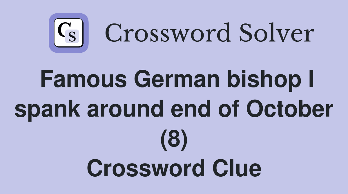 Famous German bishop I spank around end of October (8) Crossword Clue
