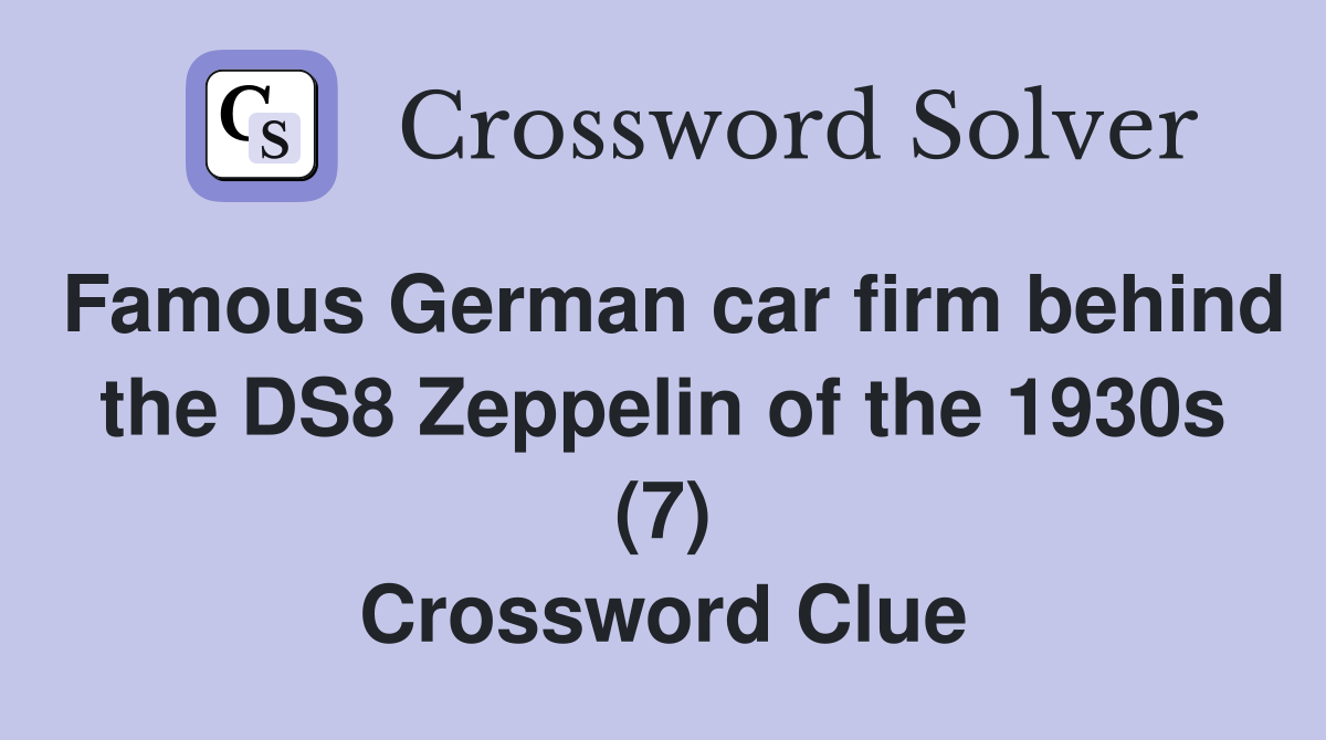 Famous German car firm behind the DS8 Zeppelin of the 1930s (7) Crossword Clue