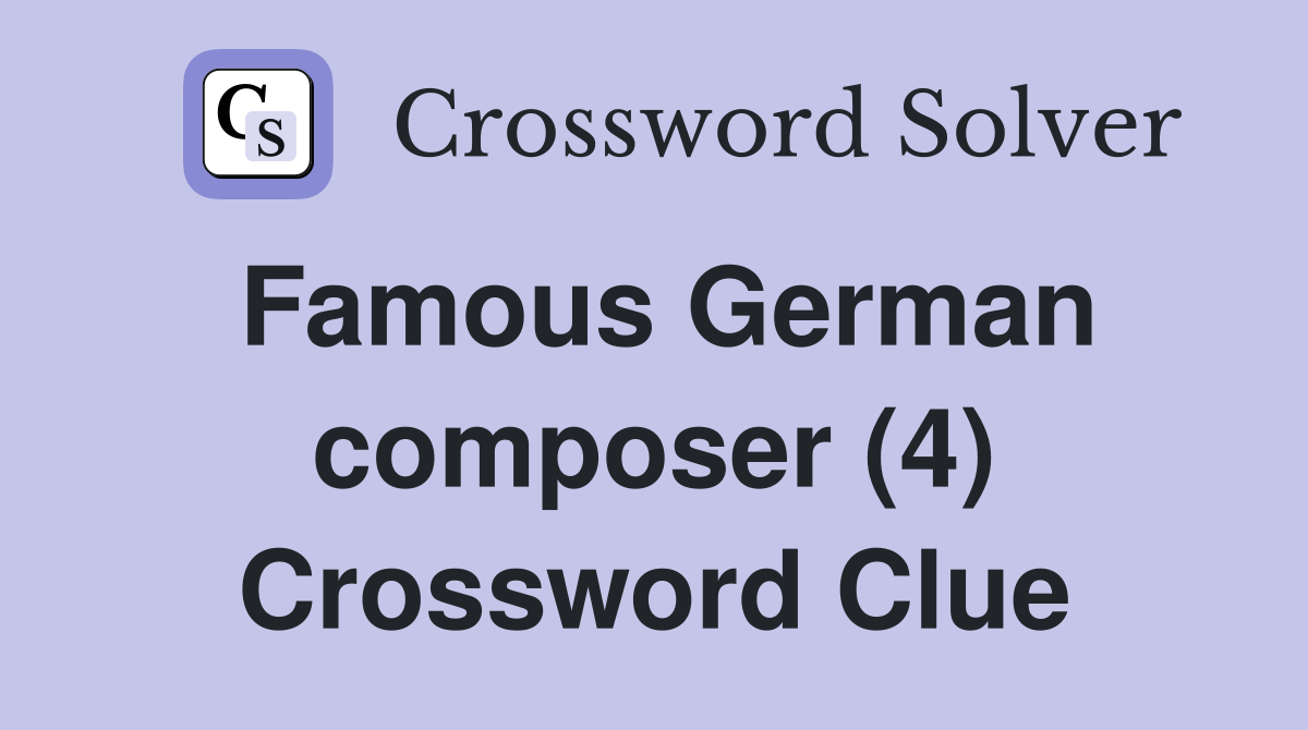 Famous German composer (4) Crossword Clue