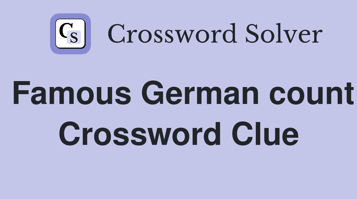 Famous German count Crossword Clue