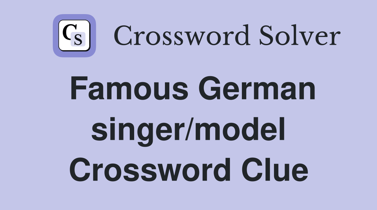 Famous German singer/model Crossword Clue