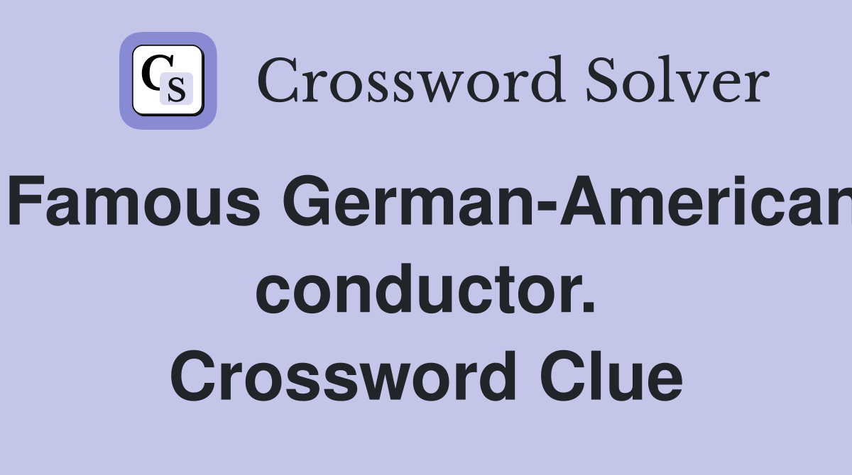 Famous German-American conductor. Crossword Clue