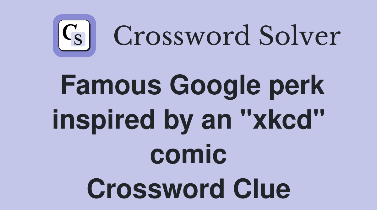Famous Google perk inspired by an "xkcd" comic Crossword Clue