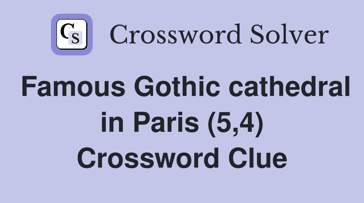 Famous Gothic cathedral in Paris (5,4) Crossword Clue