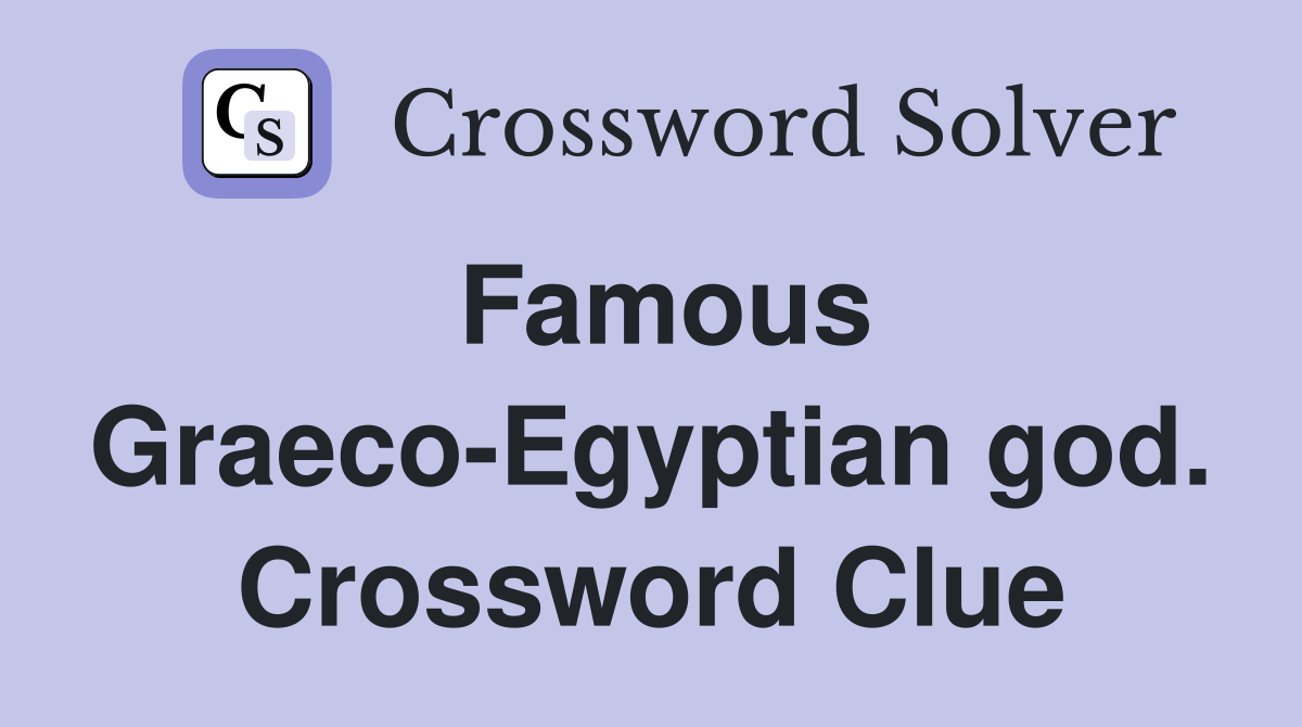 Famous Graeco-Egyptian god. Crossword Clue