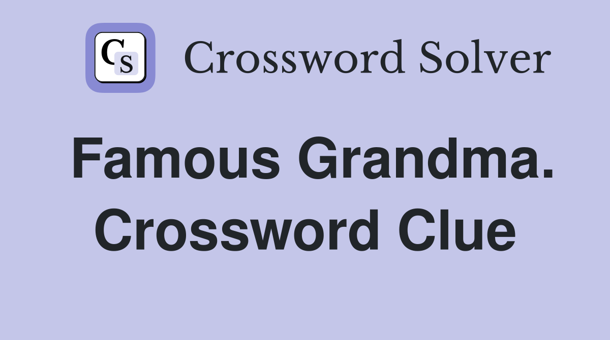 Famous Grandma. Crossword Clue