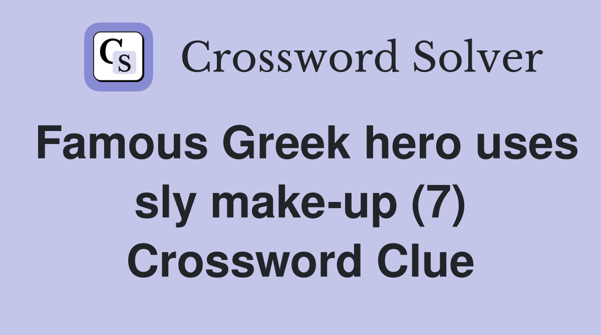 Famous Greek hero uses sly make-up (7) Crossword Clue