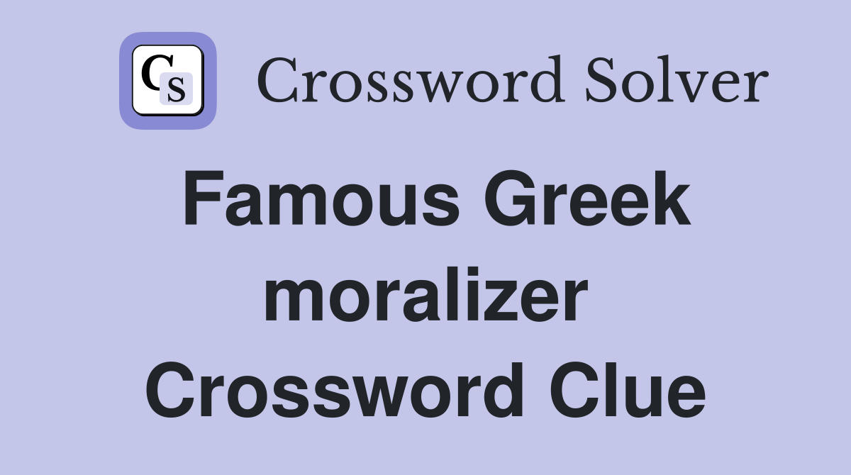 Famous Greek moralizer Crossword Clue