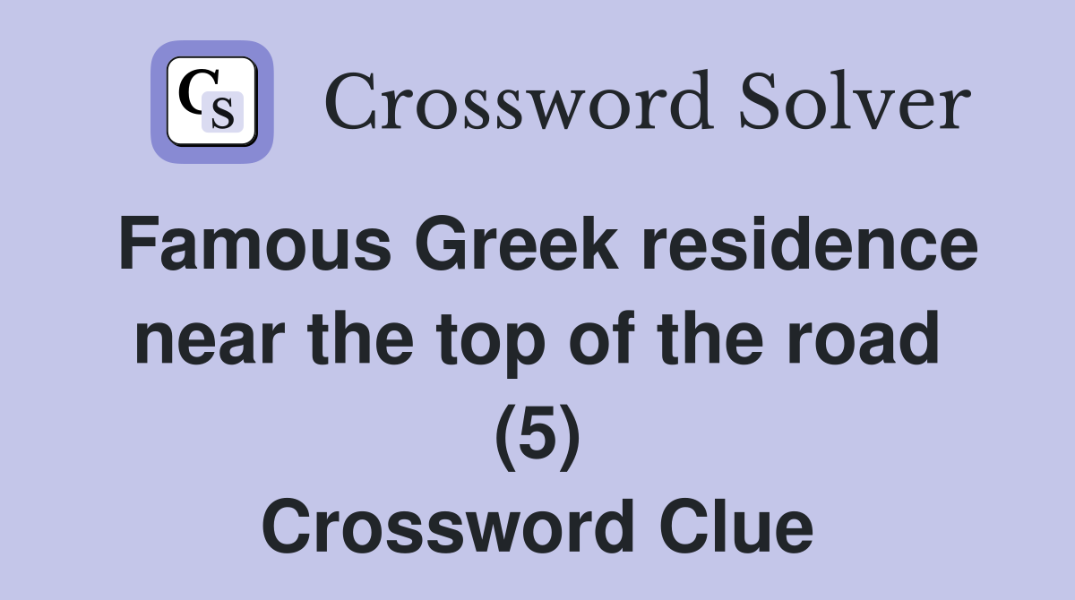 Famous Greek residence near the top of the road (5) Crossword Clue