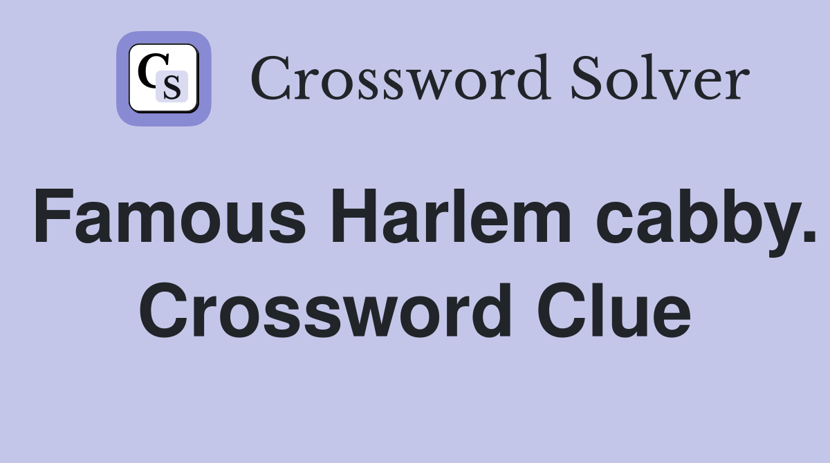 Famous Harlem cabby. Crossword Clue
