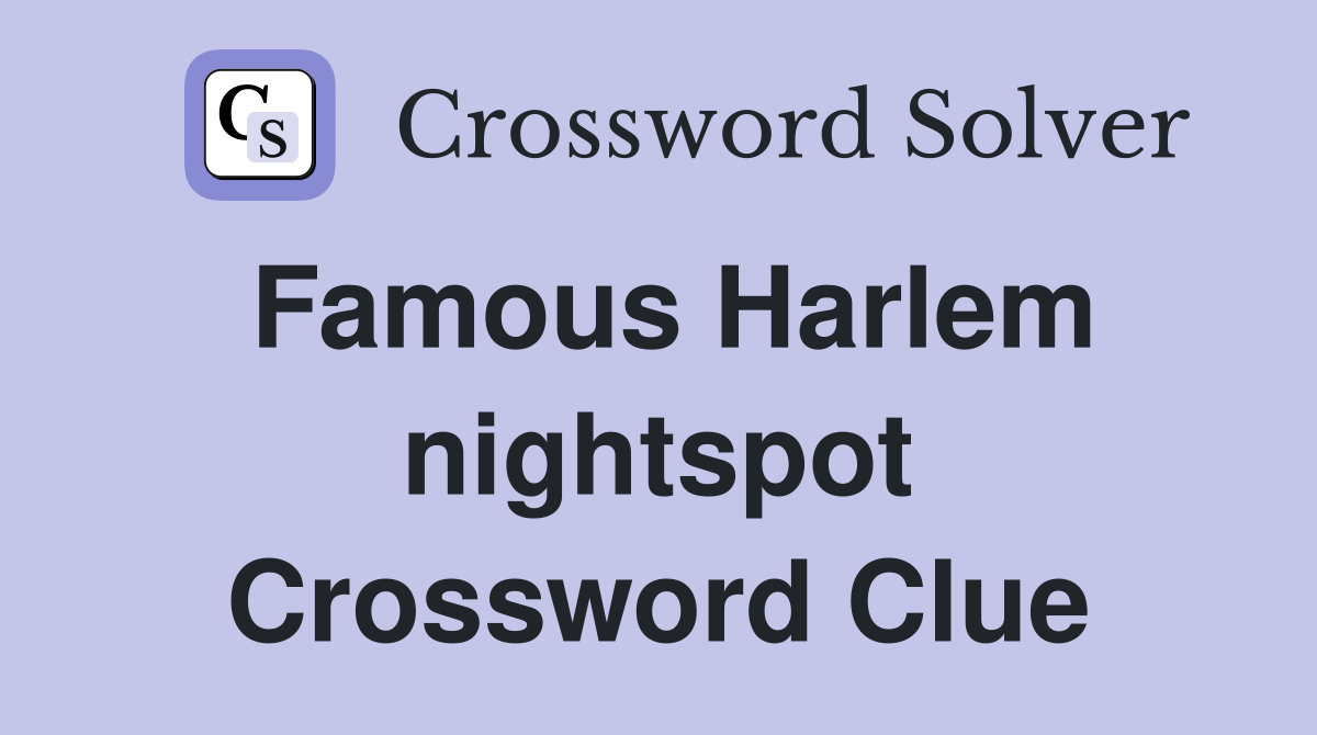 Famous Harlem nightspot Crossword Clue