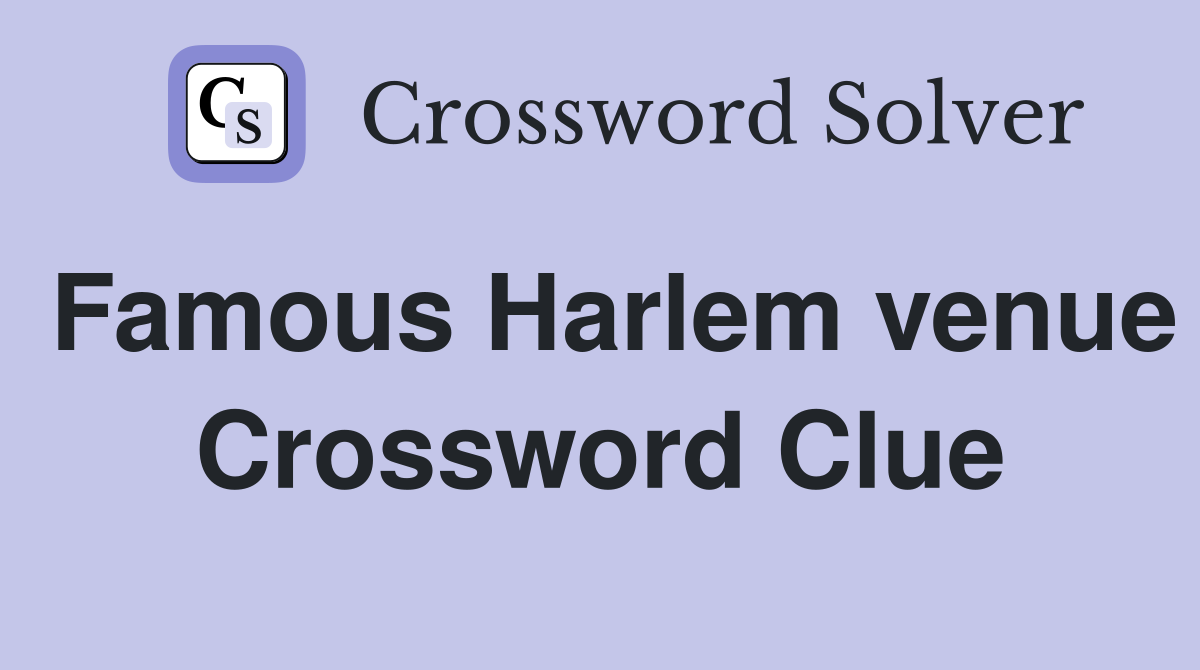 Famous Harlem venue Crossword Clue