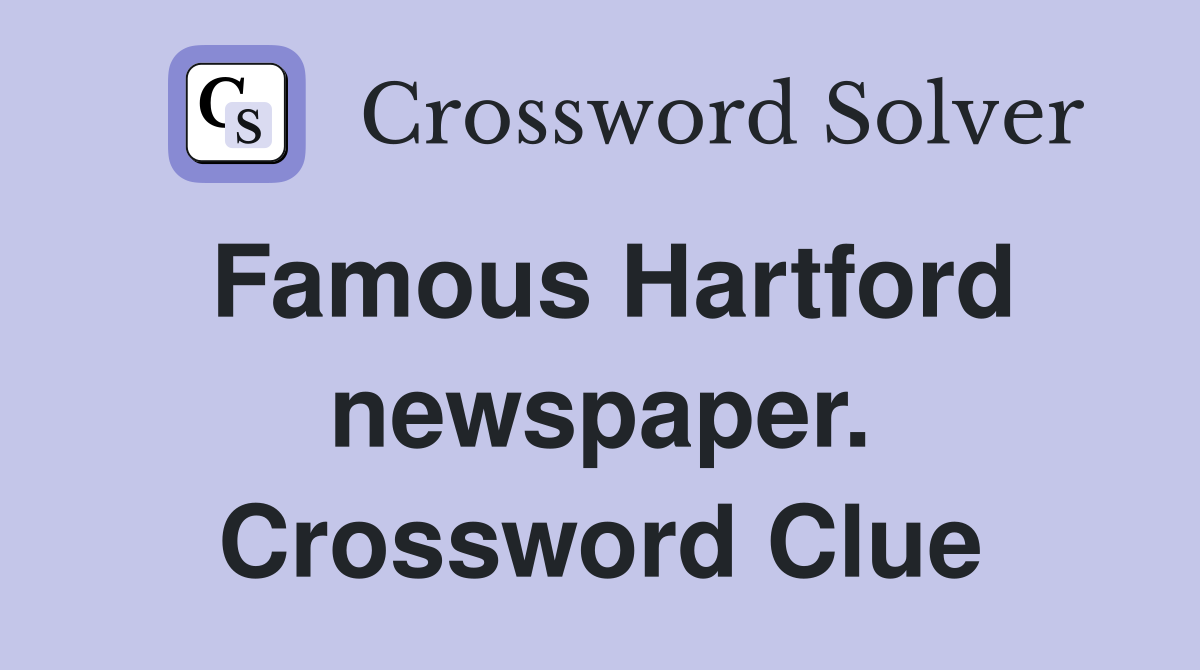 Famous Hartford newspaper. Crossword Clue