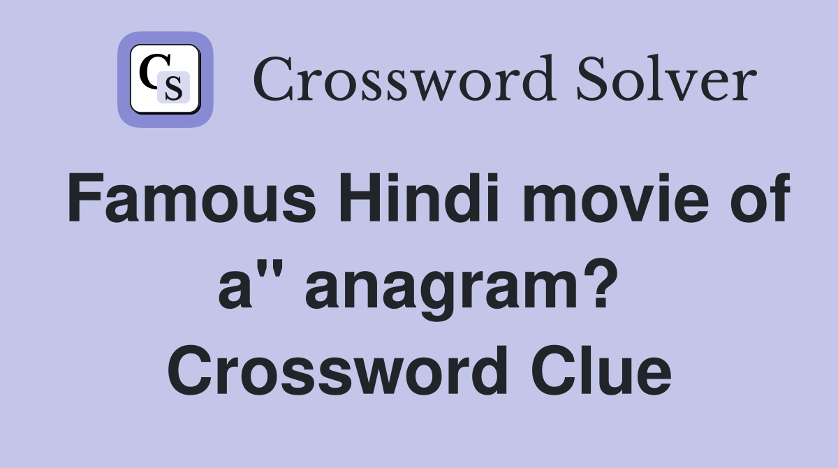 Famous Hindi movie of a" anagram? Crossword Clue