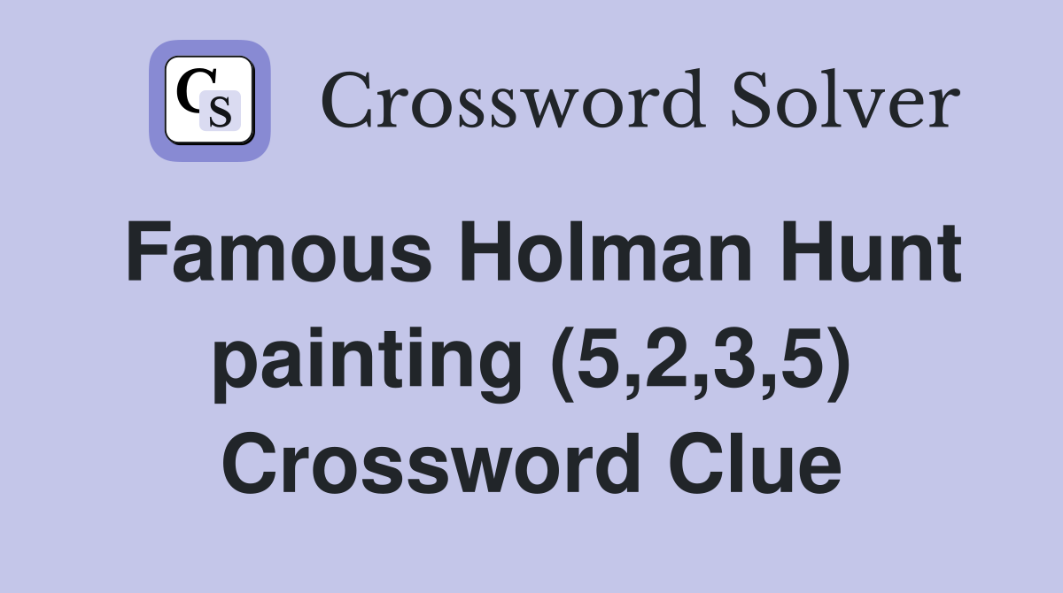 Famous Holman Hunt painting (5,2,3,5) Crossword Clue