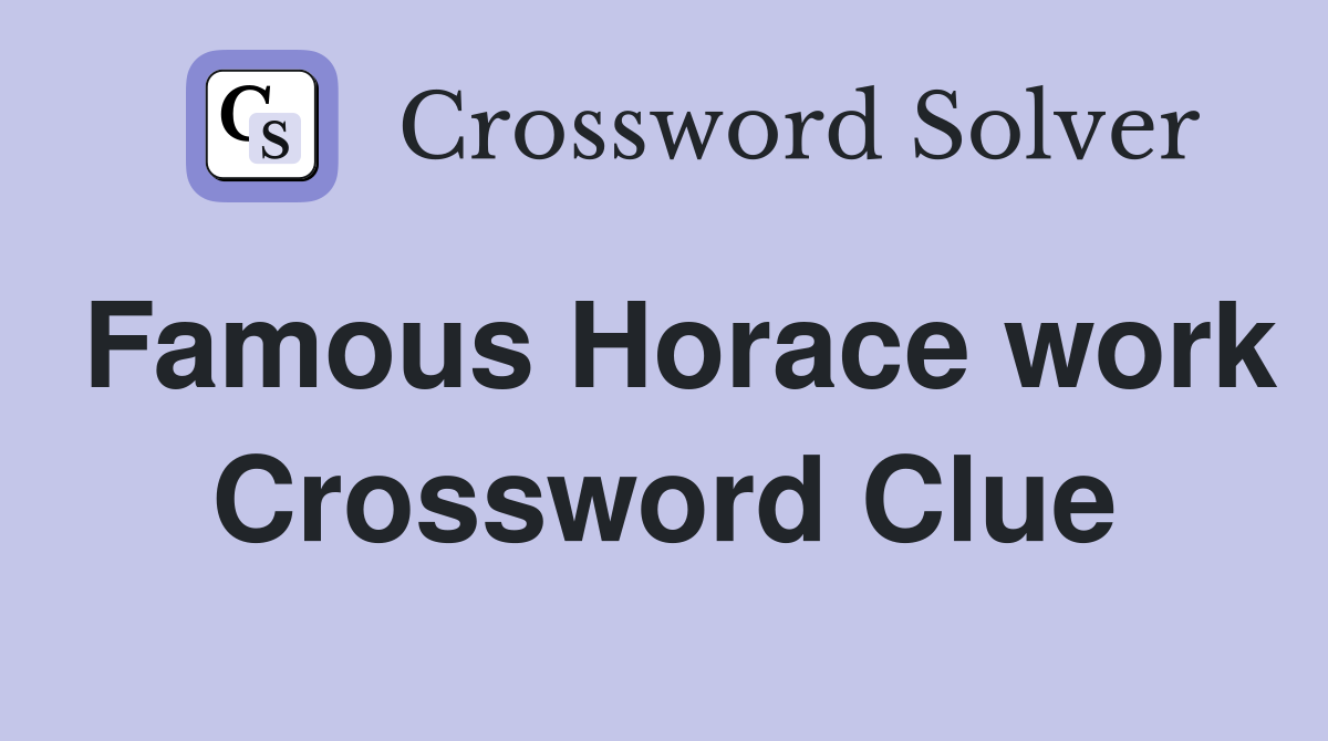 Famous Horace work Crossword Clue