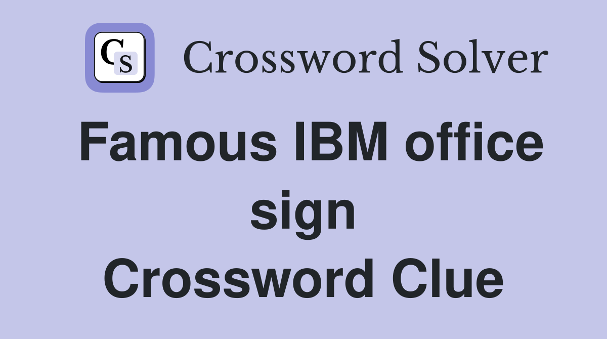Famous IBM office sign Crossword Clue
