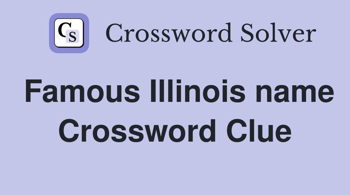 Famous Illinois name Crossword Clue