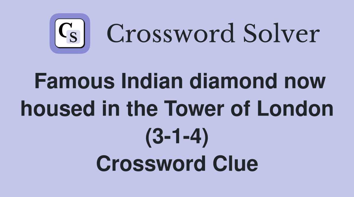 Famous Indian diamond now housed in the Tower of London (3-1-4) Crossword Clue