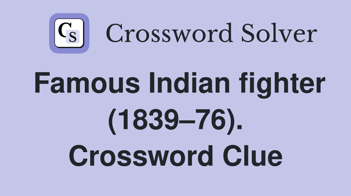 Famous Indian fighter (1839–76). Crossword Clue