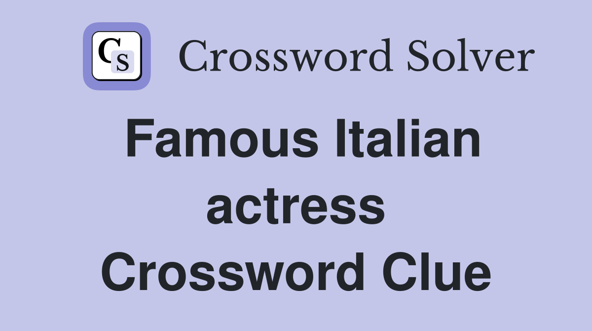 Famous Italian actress Crossword Clue