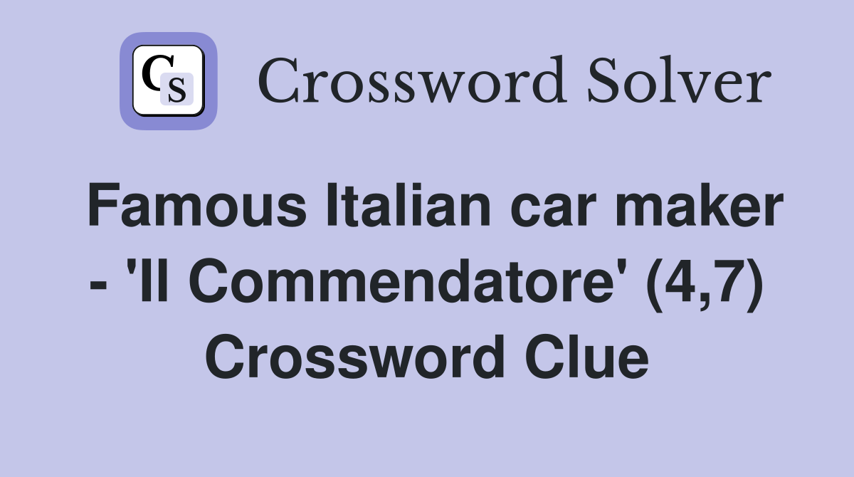 Famous Italian car maker - 'Il Commendatore' (4,7) Crossword Clue