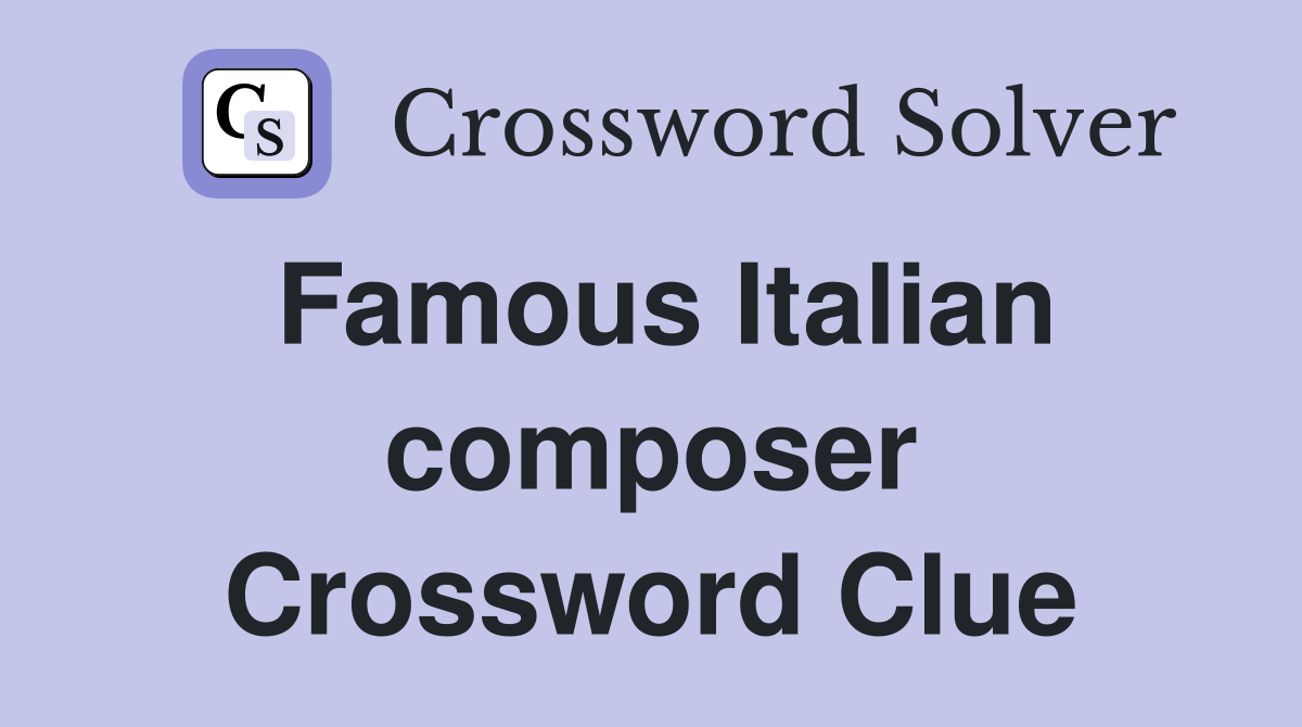 Famous Italian composer Crossword Clue