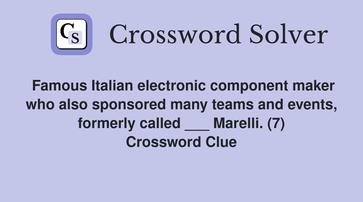 Famous Italian electronic component maker who also sponsored many teams and events, formerly called ___ Marelli. (7) Crossword Clue
