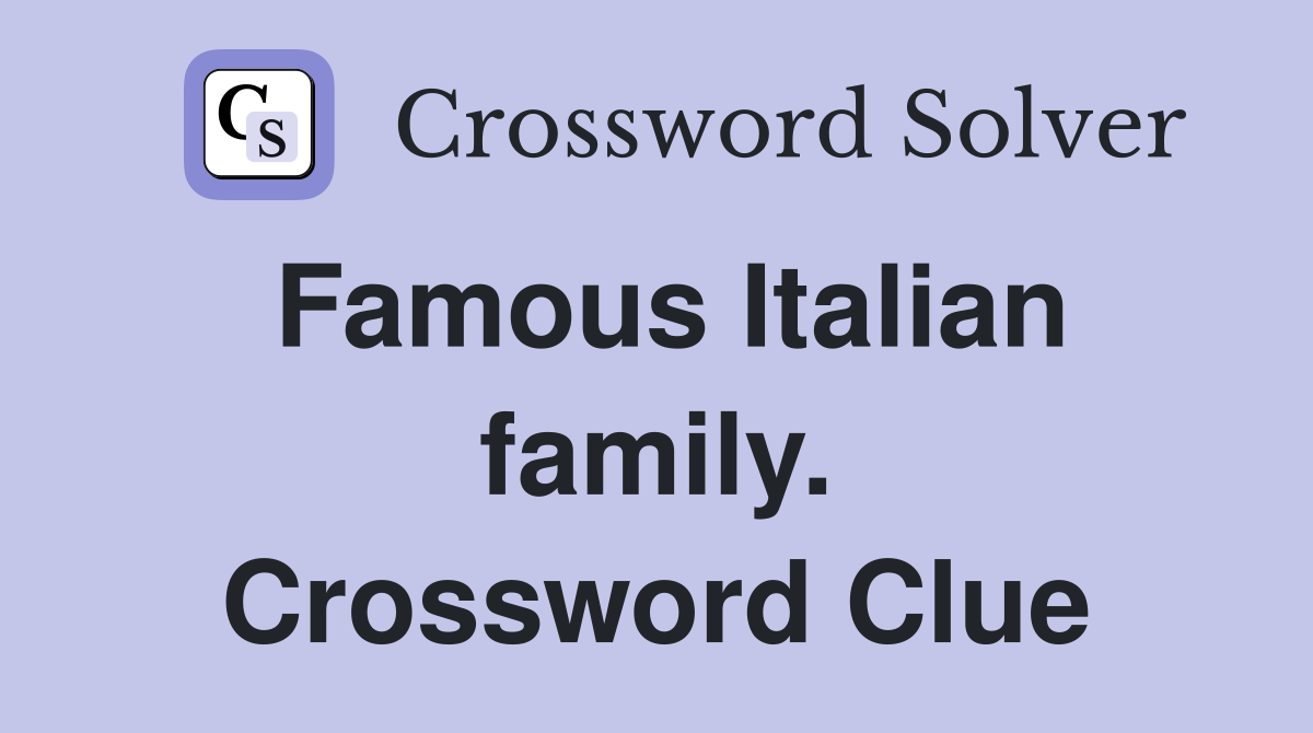 Famous Italian family. Crossword Clue