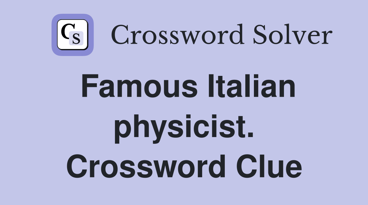 Famous Italian physicist. Crossword Clue