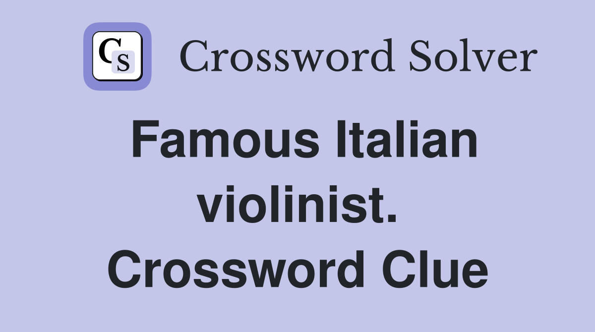 Famous Italian violinist. Crossword Clue