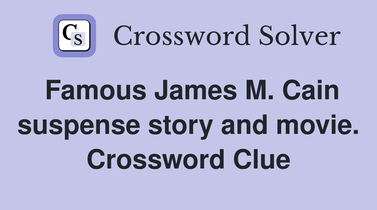 Famous James M. Cain suspense story and movie. Crossword Clue