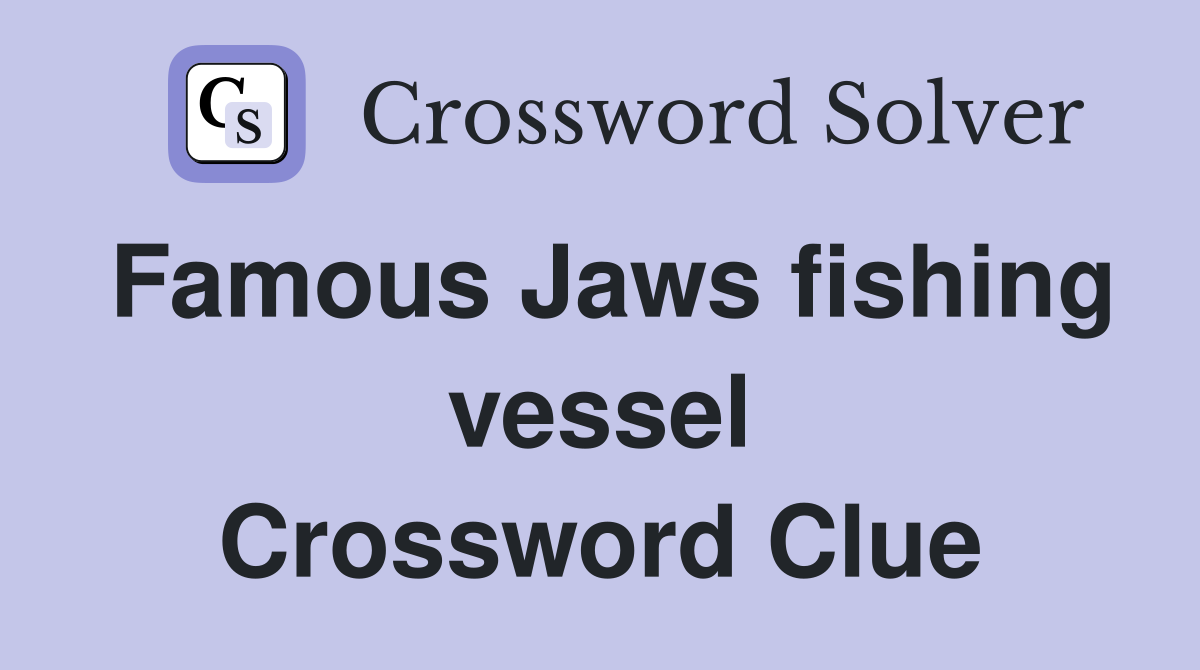 Famous Jaws fishing vessel Crossword Clue