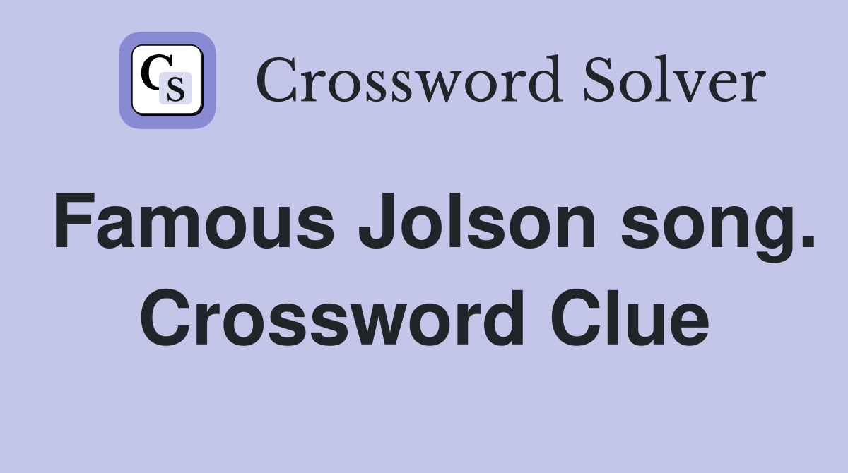 Famous Jolson song. Crossword Clue