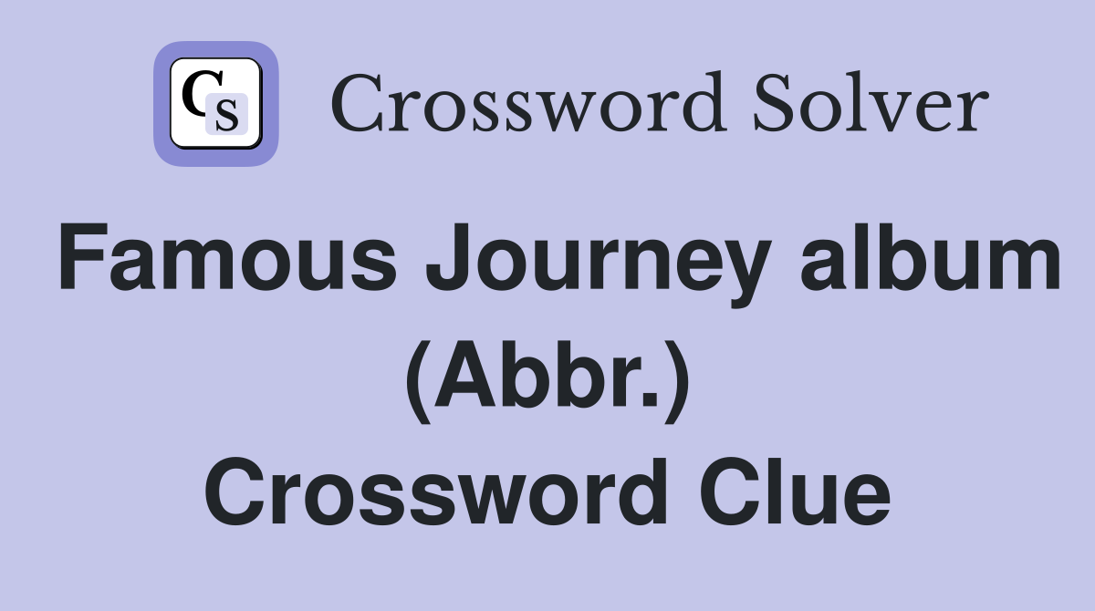 Famous Journey album (Abbr.) Crossword Clue