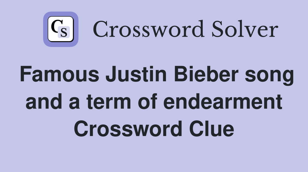 Famous Justin Bieber song and a term of endearment Crossword Clue