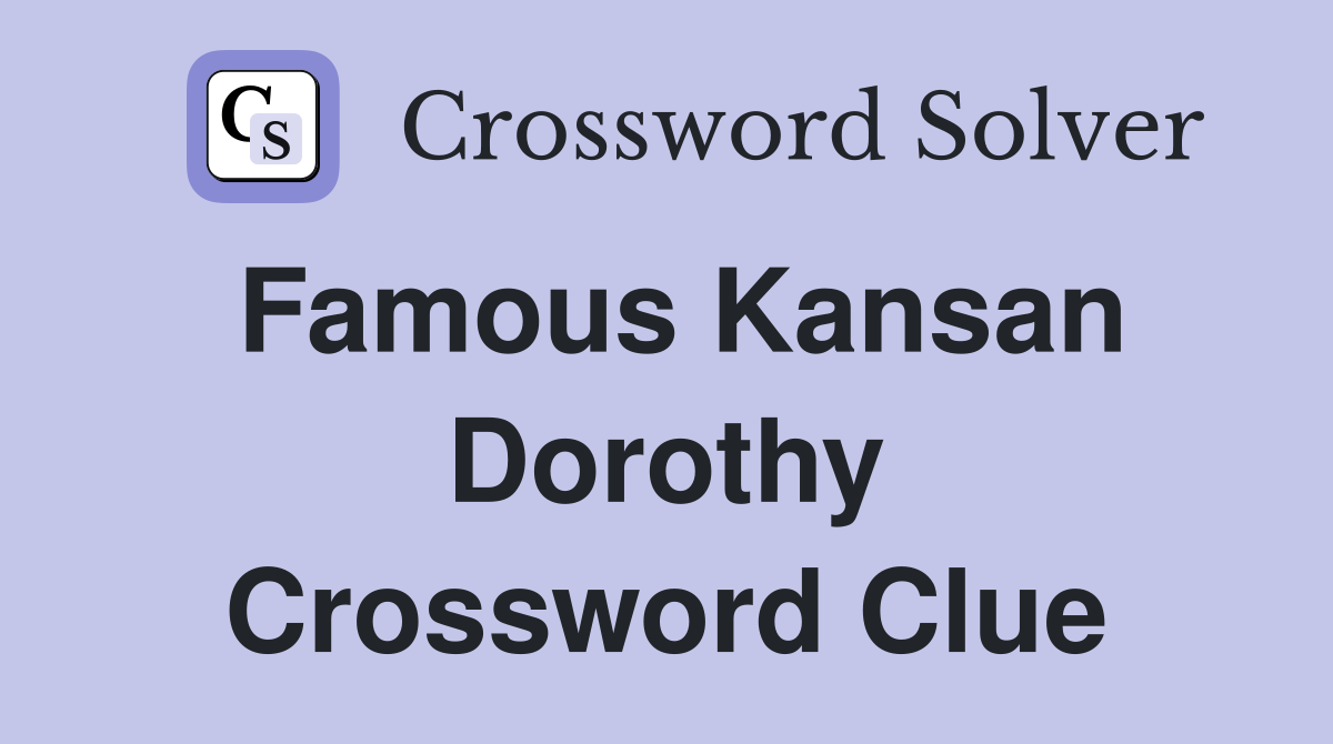 Famous Kansan Dorothy Crossword Clue