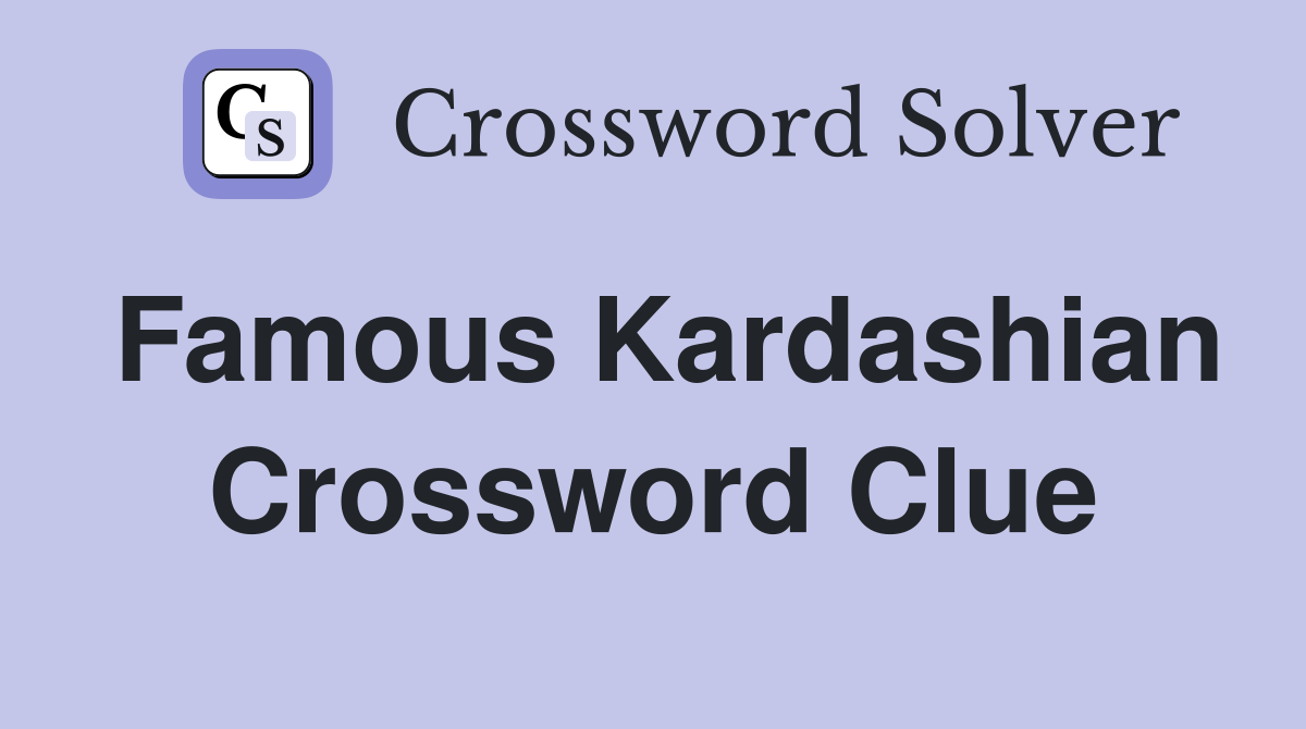 Famous Kardashian Crossword Clue