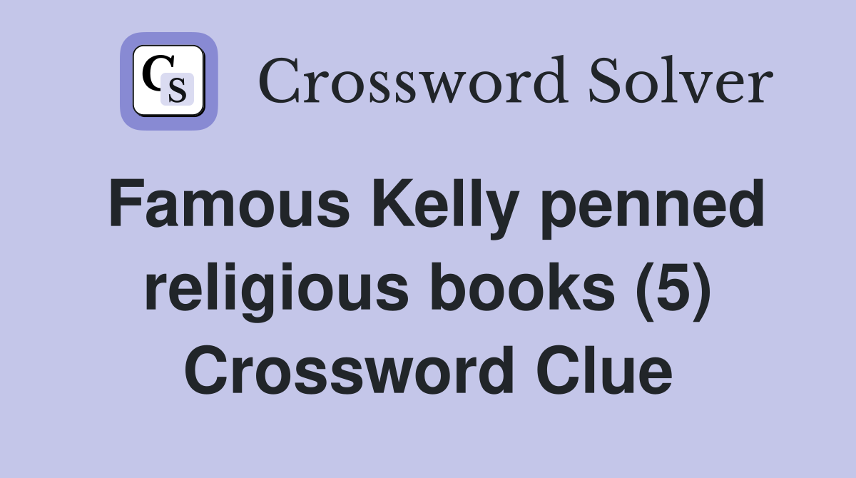 Famous Kelly penned religious books (5) Crossword Clue