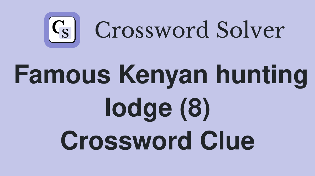 Famous Kenyan hunting lodge (8) Crossword Clue