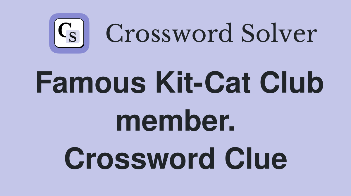 Famous Kit-Cat Club member. Crossword Clue