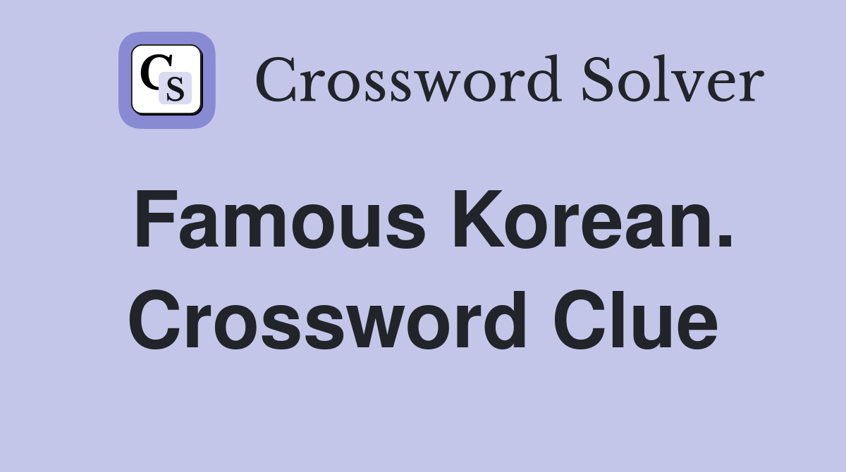 Famous Korean. Crossword Clue