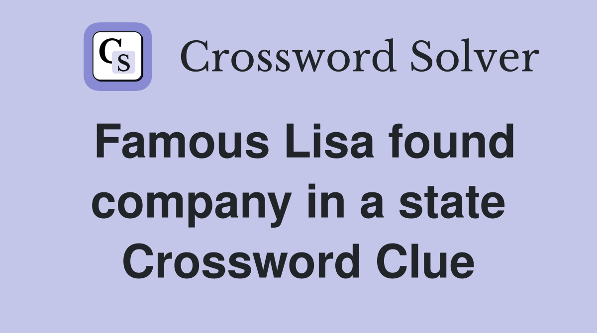 Famous Lisa found company in a state Crossword Clue