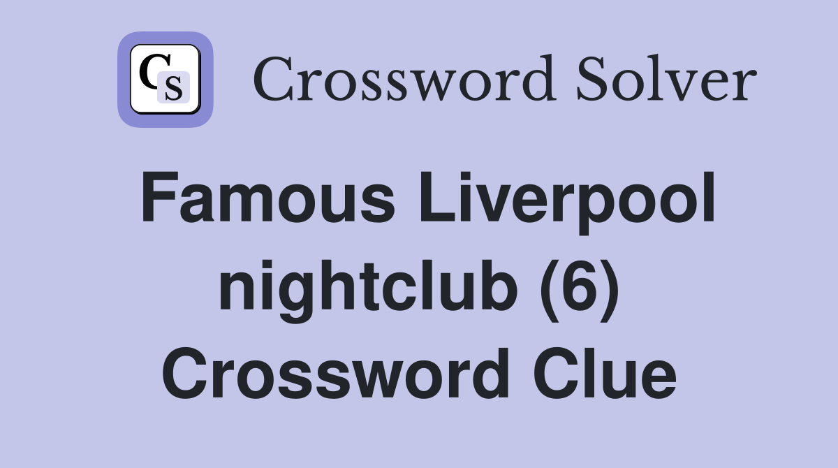 Famous Liverpool nightclub (6) Crossword Clue